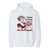 Funny Vintage Housewife I Baked You Some Shut The Fucupcakes Garment-Dyed Fleece Hoodie