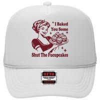 Funny Vintage Housewife I Baked You Some Shut The Fucupcakes High Crown Mesh Back Trucker Hat