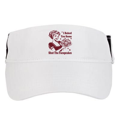 Funny Vintage Housewife I Baked You Some Shut The Fucupcakes Adult Drive Performance Visor