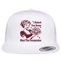 Funny Vintage Housewife I Baked You Some Shut The Fucupcakes Flat Bill Trucker Hat