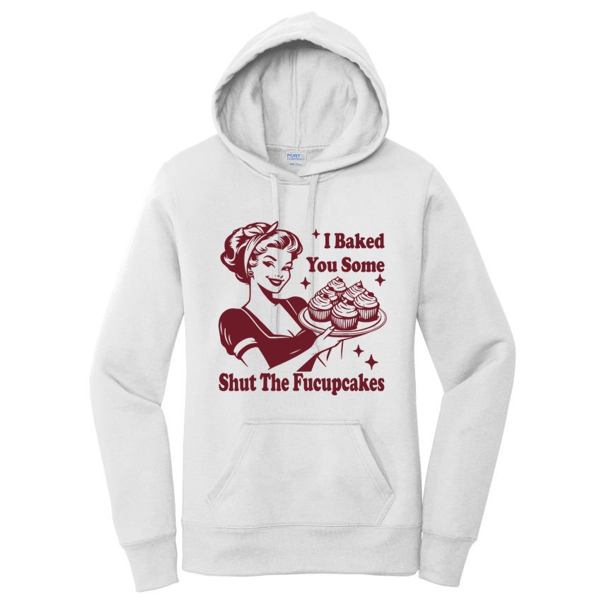 Funny Vintage Housewife I Baked You Some Shut The Fucupcakes Women's Pullover Hoodie