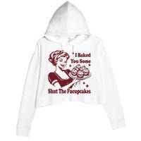 Funny Vintage Housewife I Baked You Some Shut The Fucupcakes Crop Fleece Hoodie