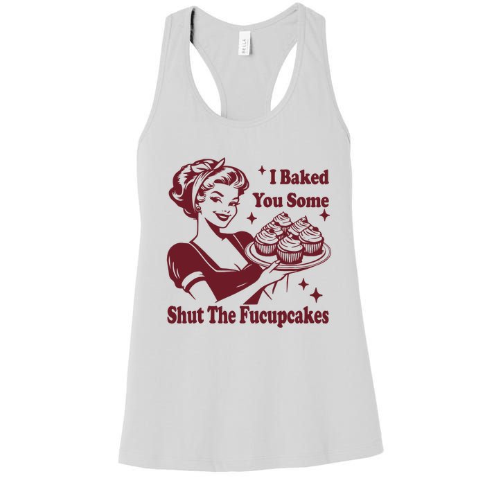 Funny Vintage Housewife I Baked You Some Shut The Fucupcakes Women's Racerback Tank