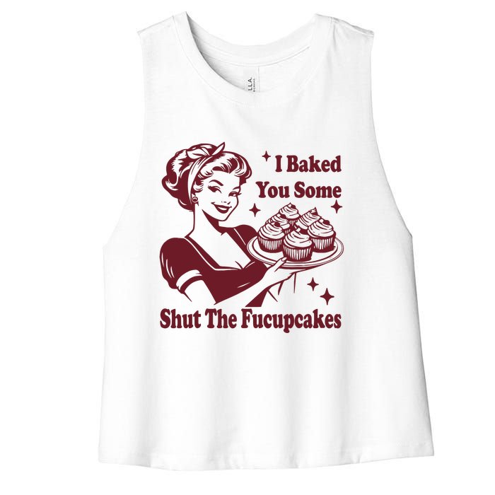 Funny Vintage Housewife I Baked You Some Shut The Fucupcakes Women's Racerback Cropped Tank