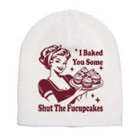 Funny Vintage Housewife I Baked You Some Shut The Fucupcakes Short Acrylic Beanie