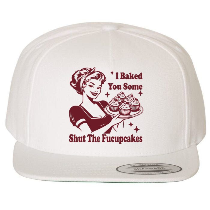 Funny Vintage Housewife I Baked You Some Shut The Fucupcakes Wool Snapback Cap