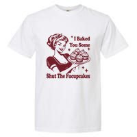 Funny Vintage Housewife I Baked You Some Shut The Fucupcakes Garment-Dyed Heavyweight T-Shirt