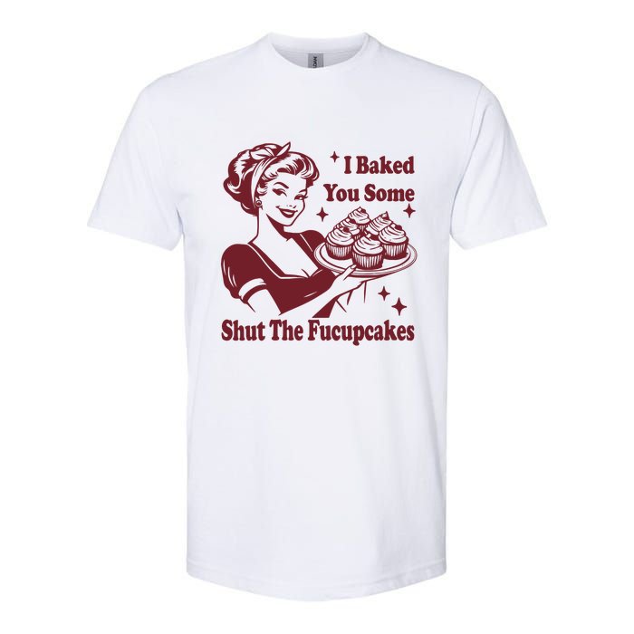 Funny Vintage Housewife I Baked You Some Shut The Fucupcakes Softstyle CVC T-Shirt