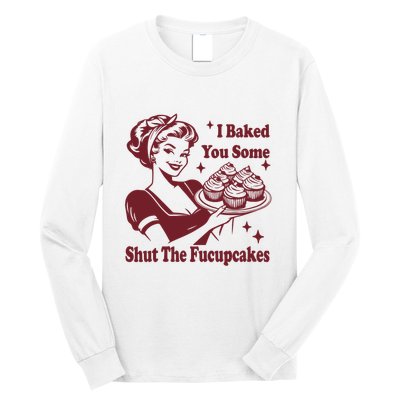 Funny Vintage Housewife I Baked You Some Shut The Fucupcakes Long Sleeve Shirt