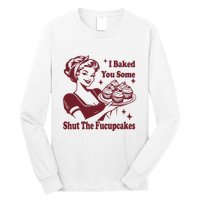 Funny Vintage Housewife I Baked You Some Shut The Fucupcakes Long Sleeve Shirt