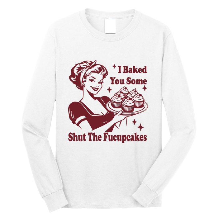 Funny Vintage Housewife I Baked You Some Shut The Fucupcakes Long Sleeve Shirt