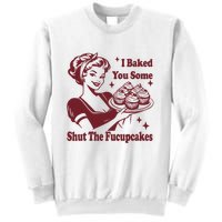 Funny Vintage Housewife I Baked You Some Shut The Fucupcakes Sweatshirt