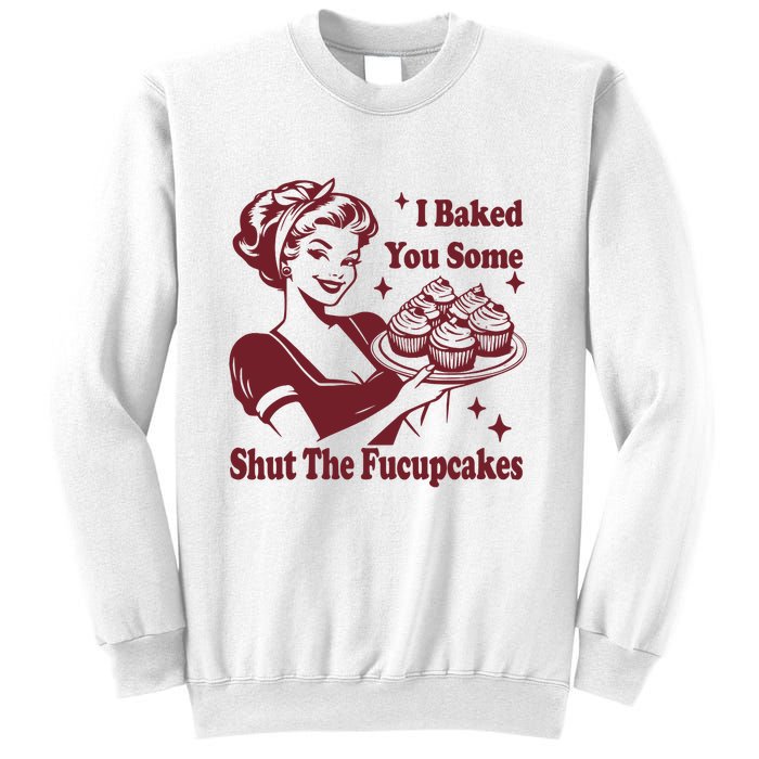 Funny Vintage Housewife I Baked You Some Shut The Fucupcakes Sweatshirt