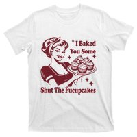 Funny Vintage Housewife I Baked You Some Shut The Fucupcakes T-Shirt