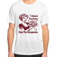 Funny Vintage Housewife I Baked You Some Shut The Fucupcakes Adult ChromaSoft Performance T-Shirt