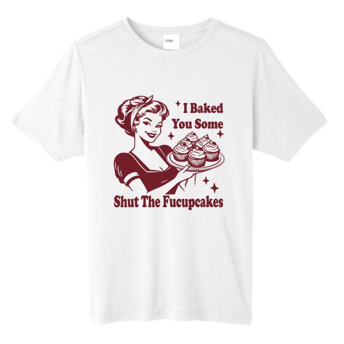 Funny Vintage Housewife I Baked You Some Shut The Fucupcakes Tall Fusion ChromaSoft Performance T-Shirt