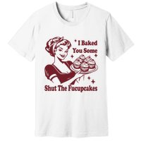 Funny Vintage Housewife I Baked You Some Shut The Fucupcakes Premium T-Shirt