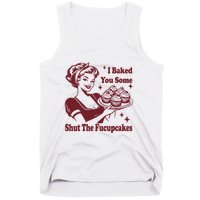 Funny Vintage Housewife I Baked You Some Shut The Fucupcakes Tank Top