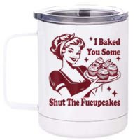 Funny Vintage Housewife I Baked You Some Shut The Fucupcakes 12 oz Stainless Steel Tumbler Cup