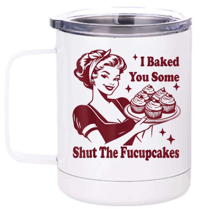 Funny Vintage Housewife I Baked You Some Shut The Fucupcakes 12 oz Stainless Steel Tumbler Cup