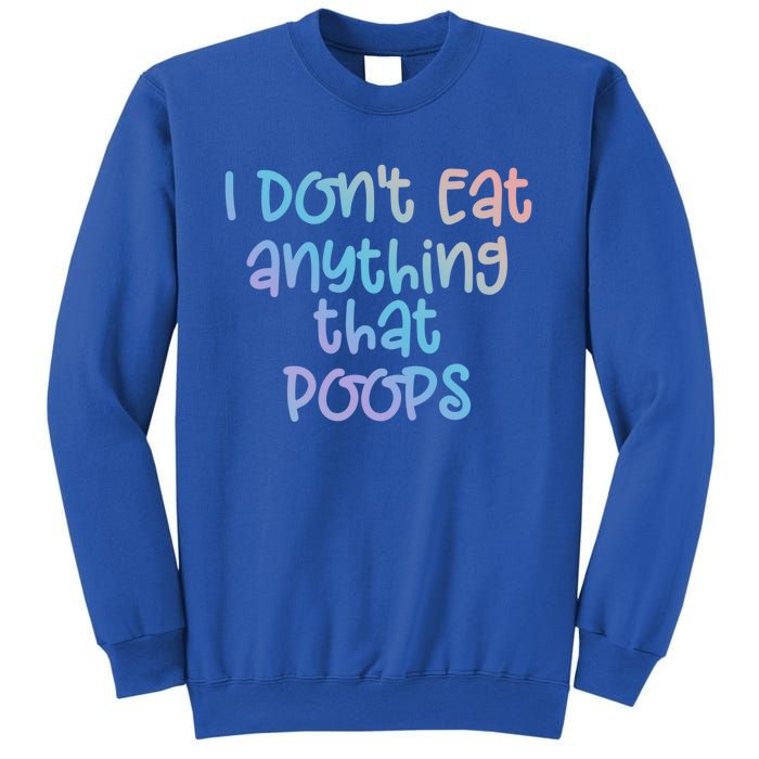 Funny Vegetarian I Dont Eat Anything That Poops Gift Sweatshirt