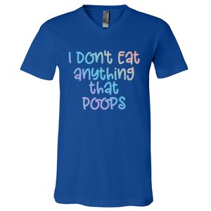 Funny Vegetarian I Dont Eat Anything That Poops Gift V-Neck T-Shirt