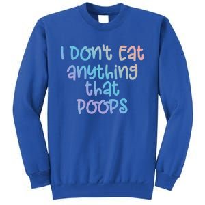 Funny Vegetarian I Dont Eat Anything That Poops Gift Tall Sweatshirt