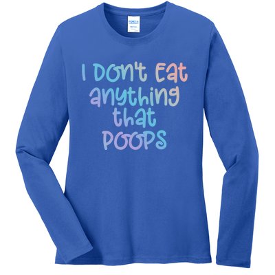 Funny Vegetarian I Dont Eat Anything That Poops Gift Ladies Long Sleeve Shirt