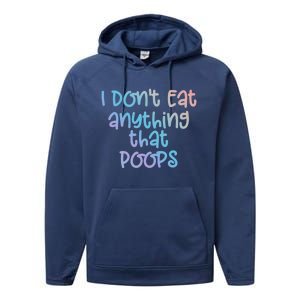 Funny Vegetarian I Dont Eat Anything That Poops Gift Performance Fleece Hoodie