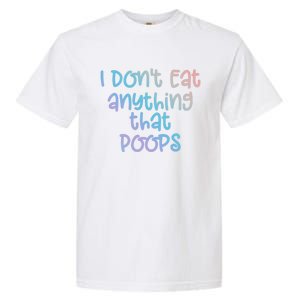 Funny Vegetarian I Dont Eat Anything That Poops Gift Garment-Dyed Heavyweight T-Shirt