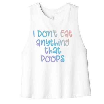 Funny Vegetarian I Dont Eat Anything That Poops Gift Women's Racerback Cropped Tank