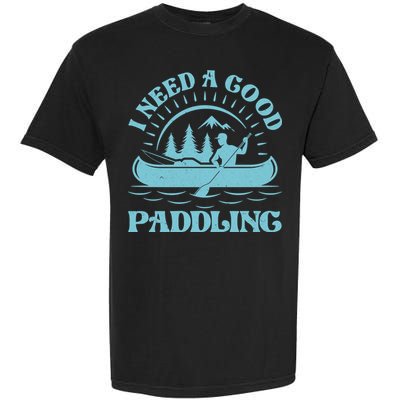 Funny Vintage I Need A Good Paddling Canoe Kayak Fan Garment-Dyed Heavyweight T-Shirt