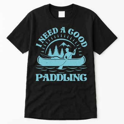 Funny Vintage I Need A Good Paddling Canoe Kayak Fan Tall T-Shirt