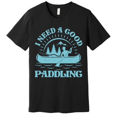 Funny Vintage I Need A Good Paddling Canoe Kayak Fan Premium T-Shirt