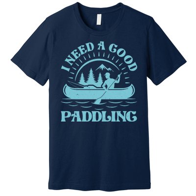 Funny Vintage I Need A Good Paddling Canoe Kayak Fan Premium T-Shirt