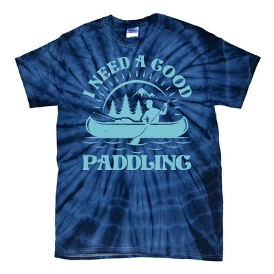 Funny Vintage I Need A Good Paddling Canoe Kayak Fan Tie-Dye T-Shirt