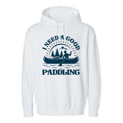 Funny Vintage I Need A Good Paddling Canoe Kayak Fan Garment-Dyed Fleece Hoodie