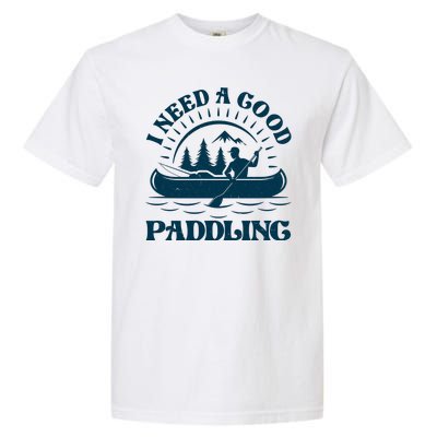 Funny Vintage I Need A Good Paddling Canoe Kayak Fan Garment-Dyed Heavyweight T-Shirt