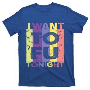 Funny Vegan I Want Tofu Tonight Trending Memes Quote Saying Gift T-Shirt