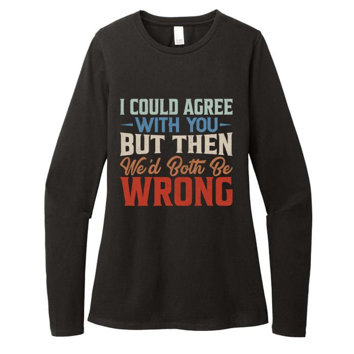 Funny Vintage ID Agree With You But Then WeD Both Be Wrong Womens CVC Long Sleeve Shirt