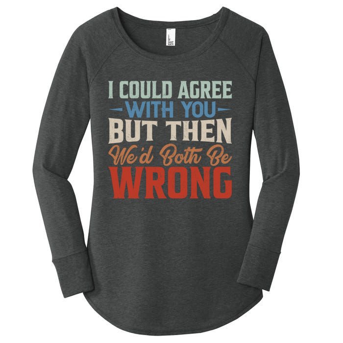 Funny Vintage ID Agree With You But Then WeD Both Be Wrong Women's Perfect Tri Tunic Long Sleeve Shirt