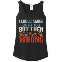 Funny Vintage ID Agree With You But Then WeD Both Be Wrong Ladies Essential Tank