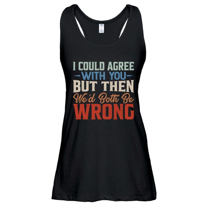 Funny Vintage ID Agree With You But Then WeD Both Be Wrong Ladies Essential Flowy Tank