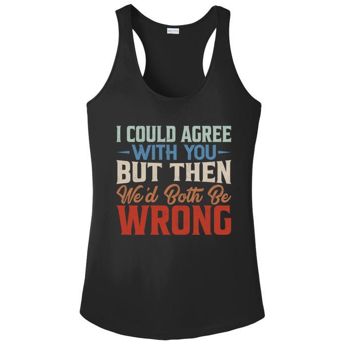 Funny Vintage ID Agree With You But Then WeD Both Be Wrong Ladies PosiCharge Competitor Racerback Tank