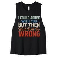 Funny Vintage ID Agree With You But Then WeD Both Be Wrong Women's Racerback Cropped Tank