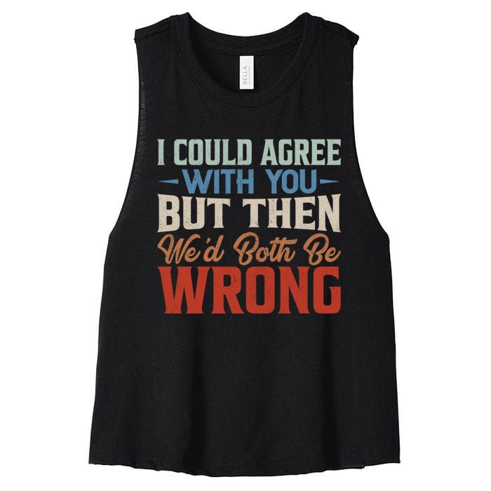 Funny Vintage ID Agree With You But Then WeD Both Be Wrong Women's Racerback Cropped Tank