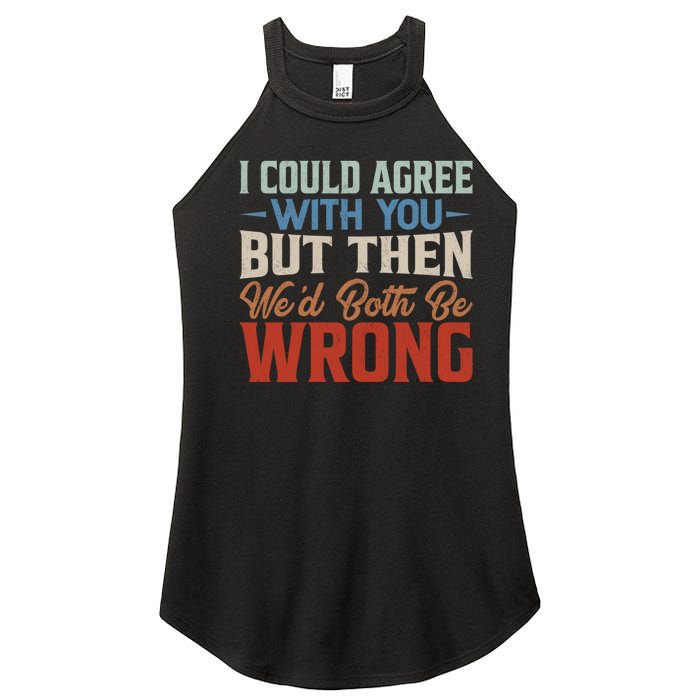 Funny Vintage ID Agree With You But Then WeD Both Be Wrong Women's Perfect Tri Rocker Tank