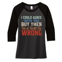 Funny Vintage ID Agree With You But Then WeD Both Be Wrong Women's Tri-Blend 3/4-Sleeve Raglan Shirt