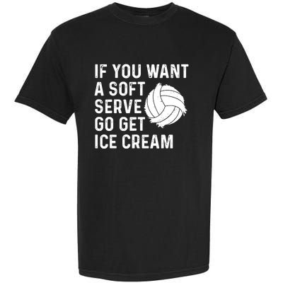 Funny Volleyball If You Want A Soft Serve Volleyball Women Garment-Dyed Heavyweight T-Shirt