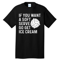 Funny Volleyball If You Want A Soft Serve Volleyball Women Tall T-Shirt